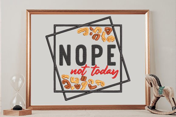 Nope Not Today Embroidery Design